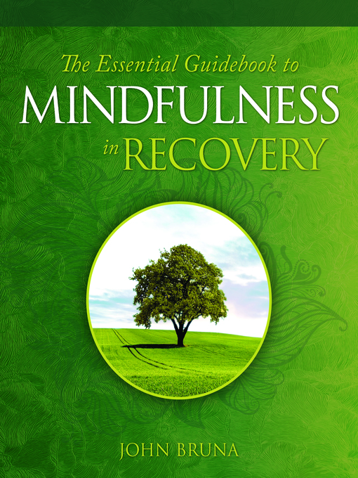 Title details for The Essential Guidebook to Mindfulness in Recovery by John Bruna - Available
